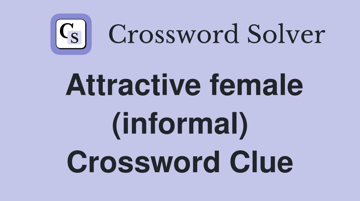 Attractive female (informal) Crossword Clue Answers Crossword Solver